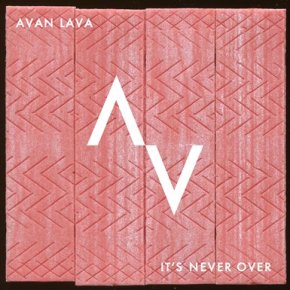 It’s Never Over by AVAN LAVA
